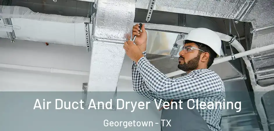 Air Duct And Dryer Vent Cleaning Georgetown - TX
