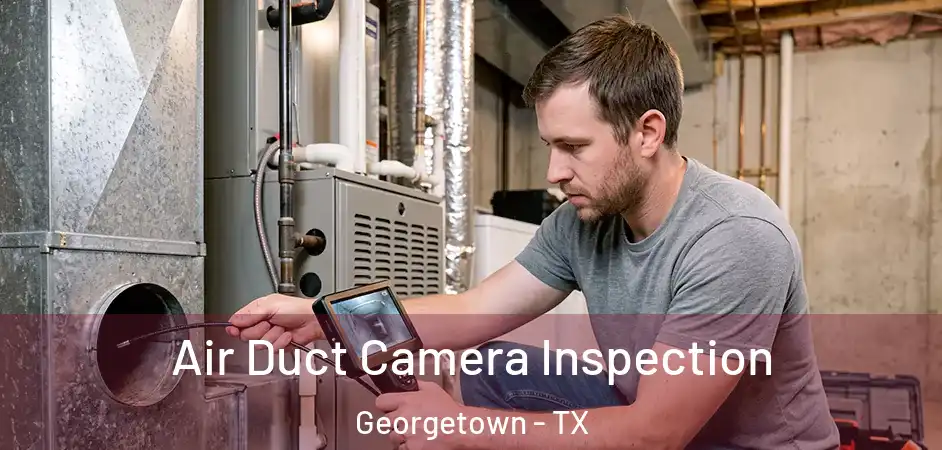  Air Duct Camera Inspection Georgetown - TX