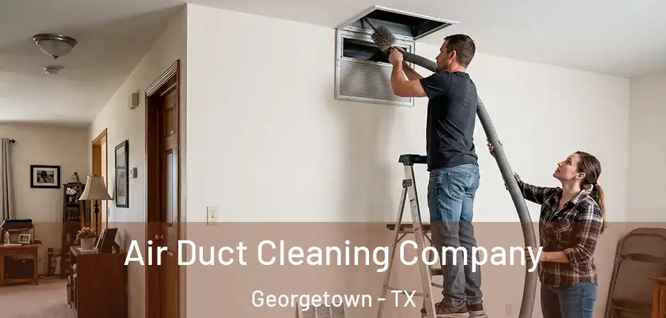 Air Duct Cleaning Company Georgetown - TX
