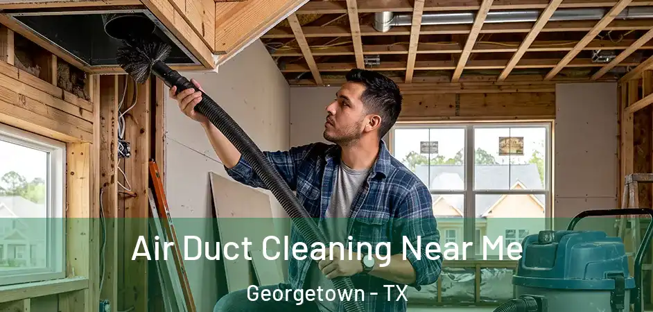 Air Duct Cleaning Near Me Georgetown - TX