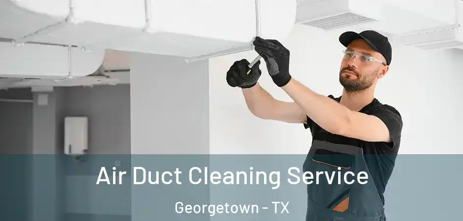  Air Duct Cleaning Service Georgetown - TX