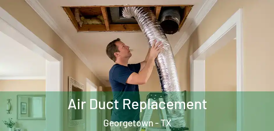  Air Duct Replacement Georgetown - TX