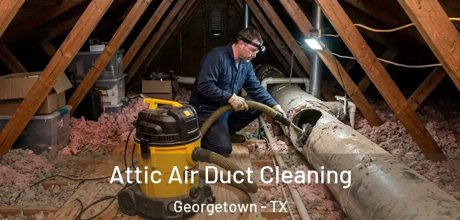 Attic Air Duct Cleaning Georgetown - TX