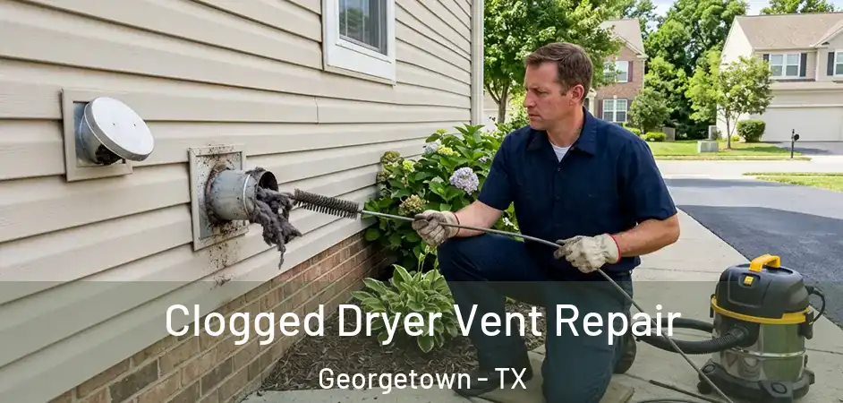  Clogged Dryer Vent Repair Georgetown - TX