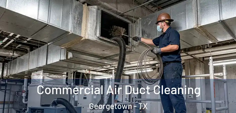 Commercial Air Duct Cleaning Georgetown - TX
