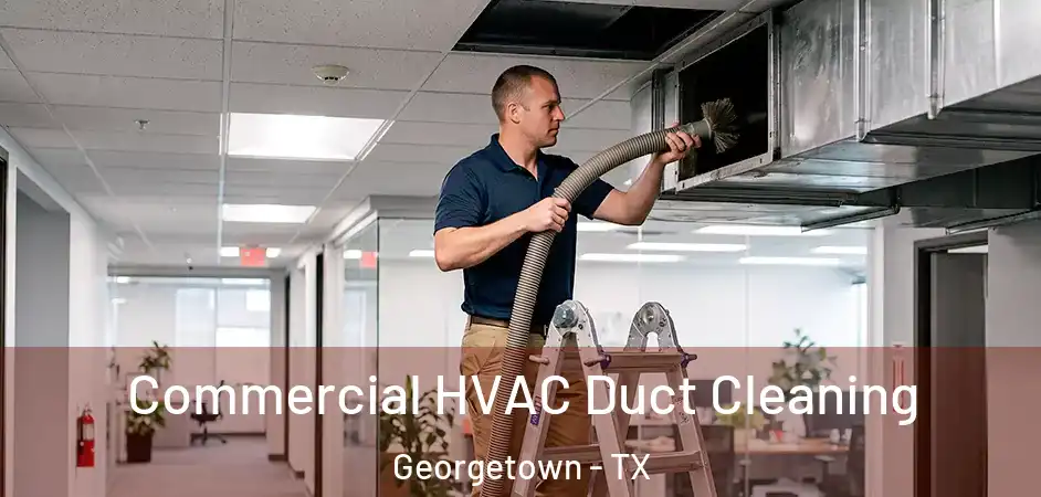  Commercial HVAC Duct Cleaning Georgetown - TX