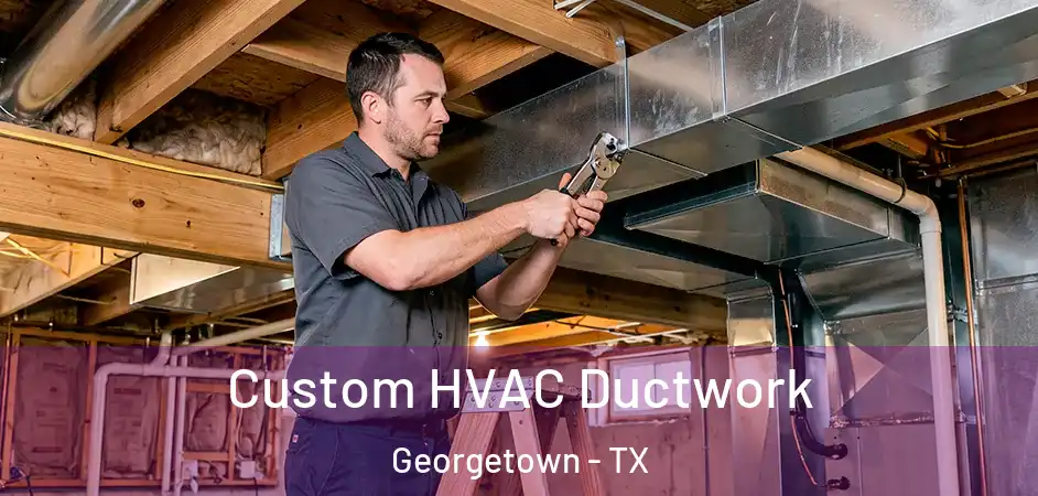  Custom HVAC Ductwork Georgetown - TX