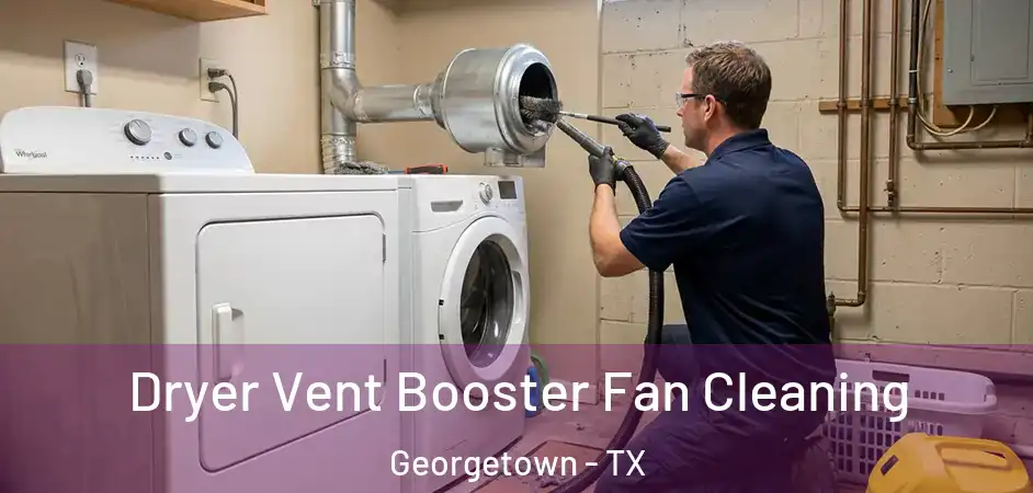  Dryer Vent Booster Fan Cleaning Georgetown - TX