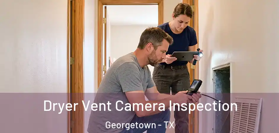 Dryer Vent Camera Inspection Georgetown - TX