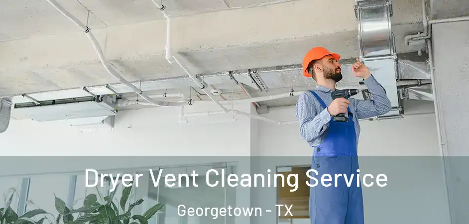  Dryer Vent Cleaning Service Georgetown - TX