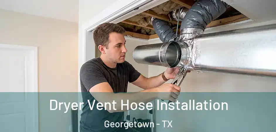  Dryer Vent Hose Installation Georgetown - TX