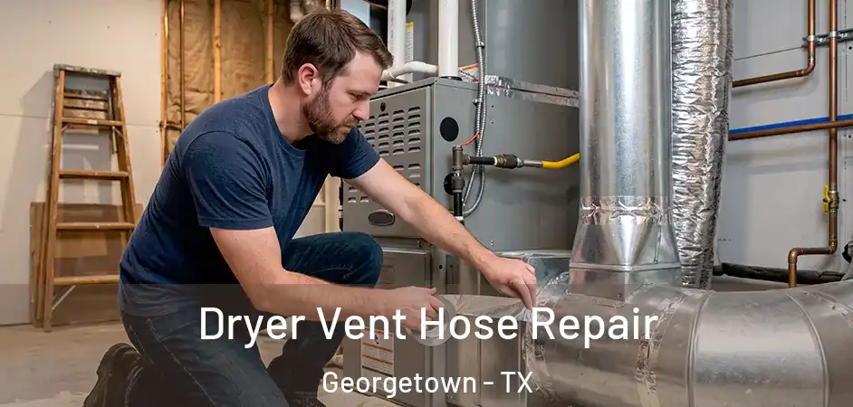 Dryer Vent Hose Repair Georgetown - TX