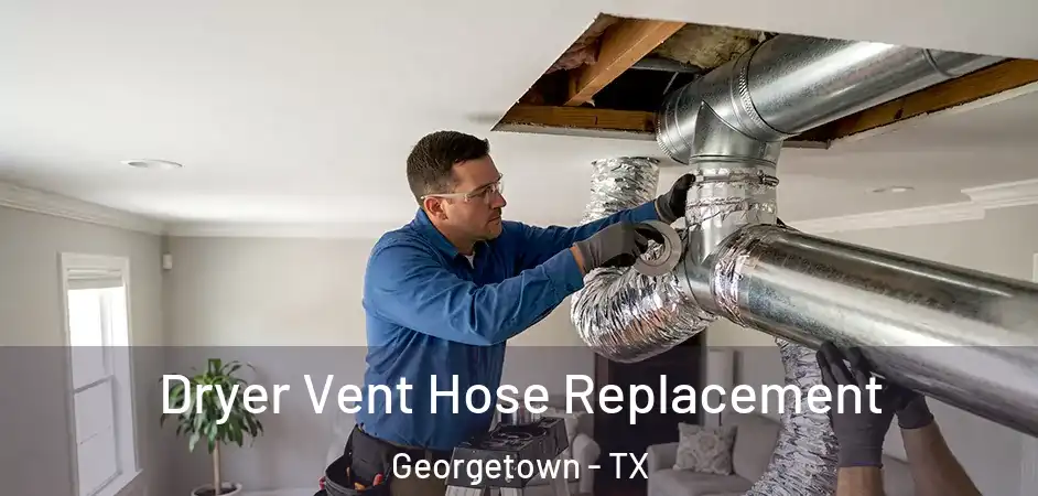 Dryer Vent Hose Replacement Georgetown - TX