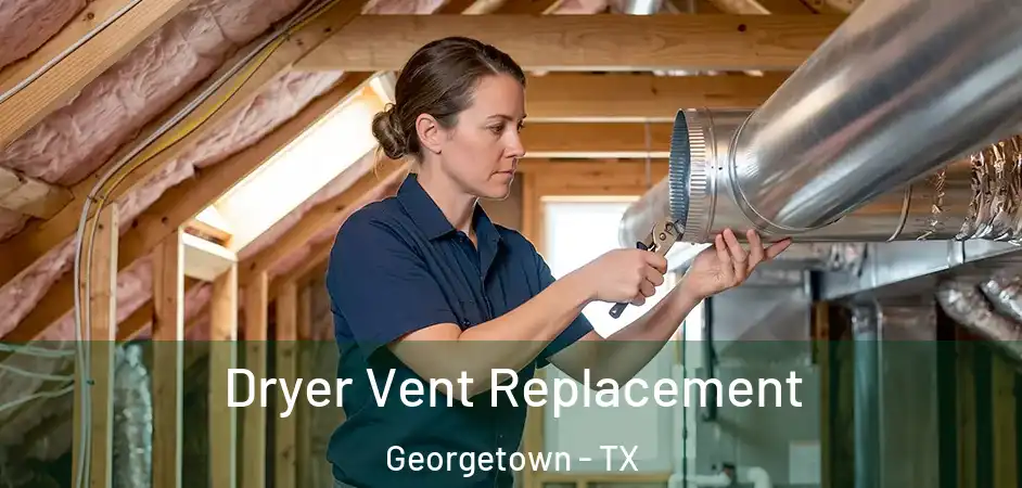 Dryer Vent Replacement Georgetown - TX