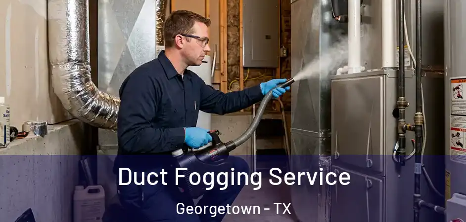  Duct Fogging Service Georgetown - TX