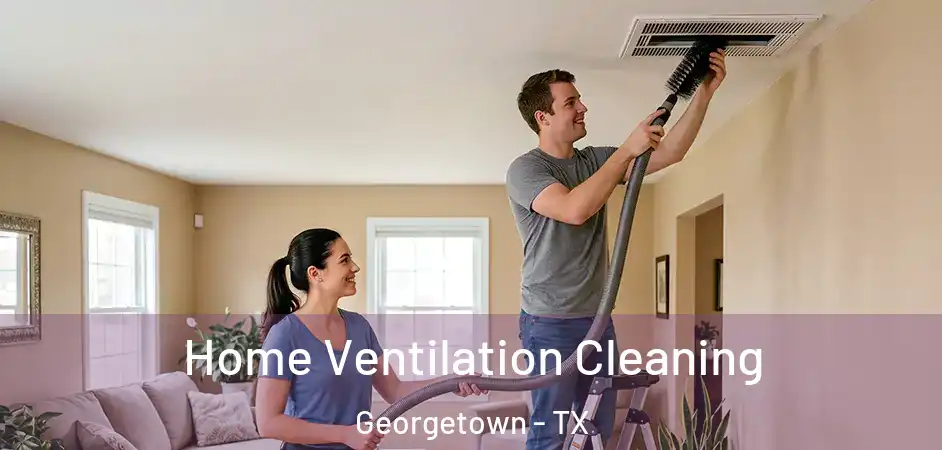  Home Ventilation Cleaning Georgetown - TX
