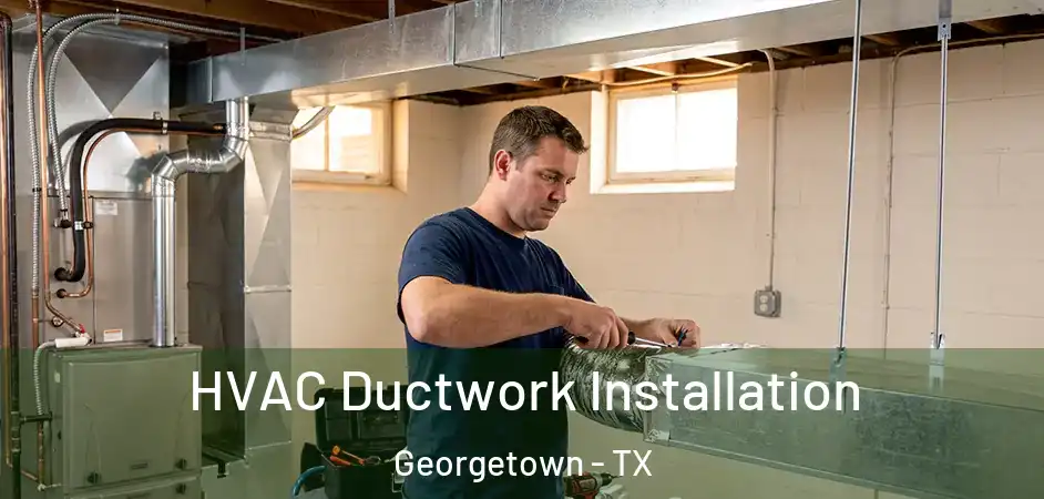  HVAC Ductwork Installation Georgetown - TX