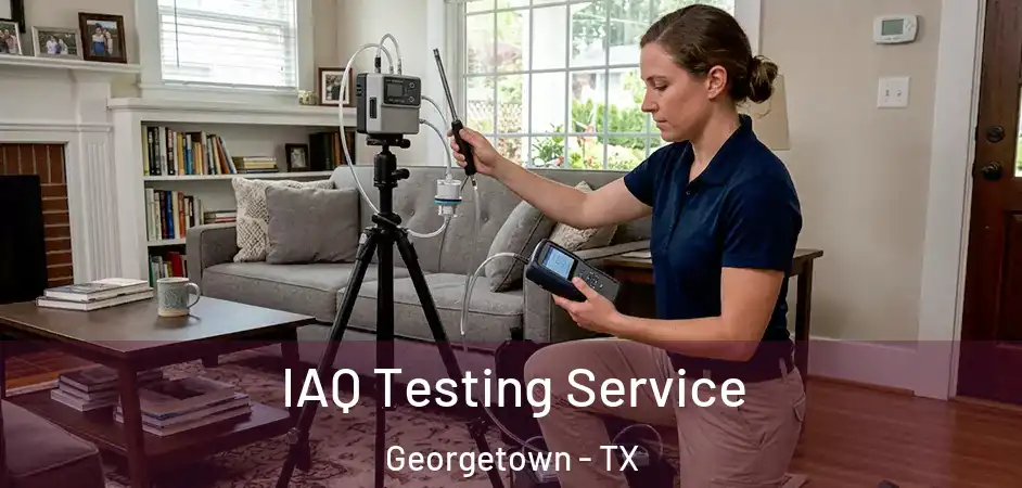  IAQ Testing Service Georgetown - TX
