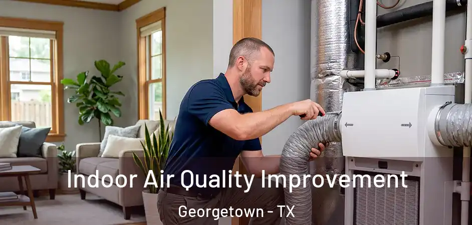  Indoor Air Quality Improvement Georgetown - TX