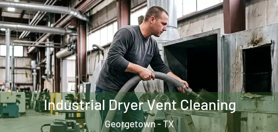  Industrial Dryer Vent Cleaning Georgetown - TX