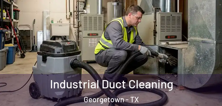  Industrial Duct Cleaning Georgetown - TX