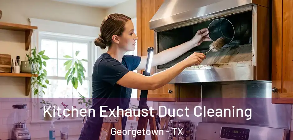  Kitchen Exhaust Duct Cleaning Georgetown - TX