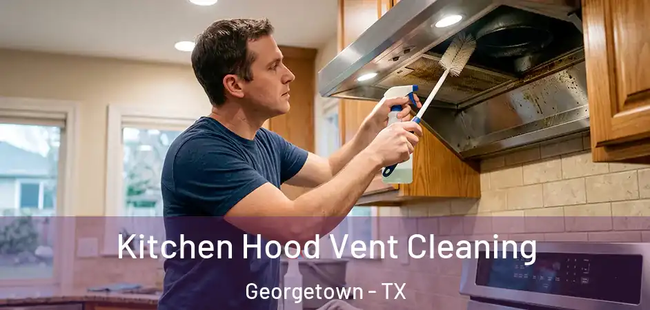  Kitchen Hood Vent Cleaning Georgetown - TX