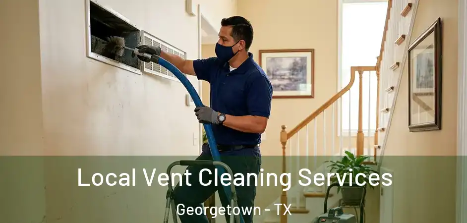  Local Vent Cleaning Services Georgetown - TX