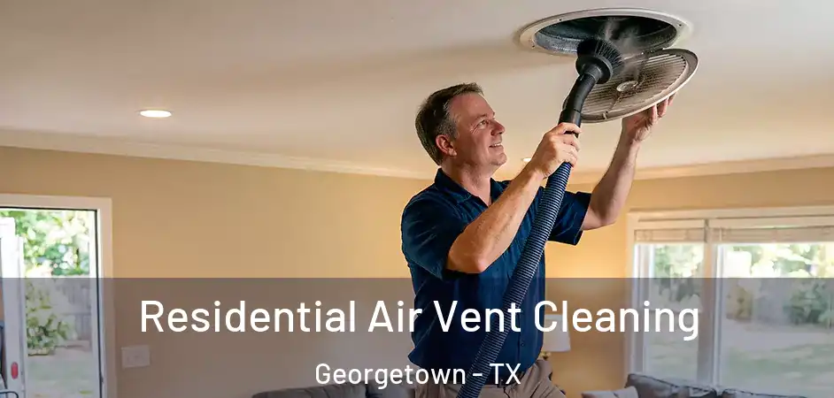 Residential Air Vent Cleaning Georgetown - TX