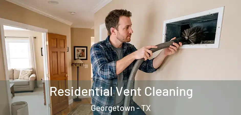  Residential Vent Cleaning Georgetown - TX