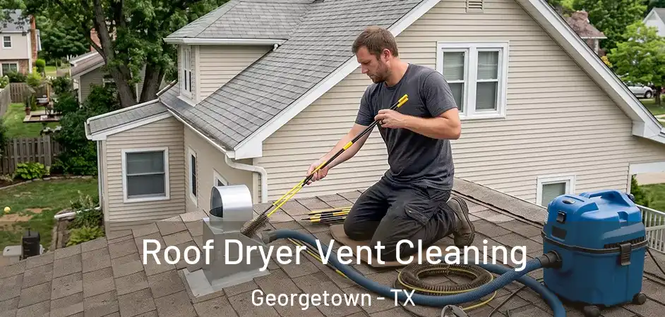 Roof Dryer Vent Cleaning Georgetown - TX