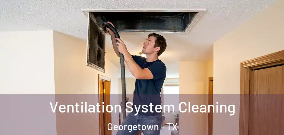 Ventilation System Cleaning Georgetown - TX